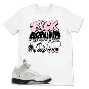 Shirt To Match Retro 5 Soft Pink AJ5 - F#ck Around Sneaker Tees, Youth & Adult T shirt, Jordan 5 Soft Pink Sneaker Match Hoodie, Sweatshirt 6AF8