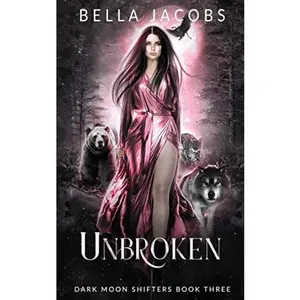 USED-Unbroken: A Reverse Harem Urban Fantasy Romance (Dark Moon Shifters) by Bella Jacobs (Paperback)