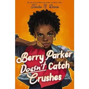 Berry Parker Doesn't Catch Crushes -- Tanita S. Davis - Hardcover