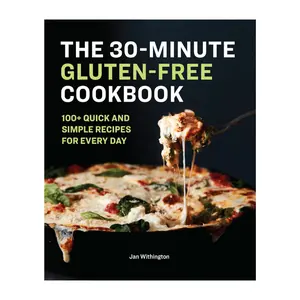 The 30-Minute Gluten-Free Cookbook: 100+ Quick and Simple Recipes For Every Day -- Jan Withington - Paperback