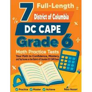 7 Full-Length District of Columbia DC CAPE Grade 6 Math Practice Tests: Your Path to Confidence, Mastery, and Top Scores on the District of Columbia D - Paperback
