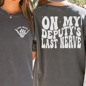 Deputy Wife T-Shirt, Sheriff Deputy Wife Comfort Colors TT-Shirt, Gift for wife, LEO Wife T-Shirt, Fiancée Tee, Cop Wife On My Deputies Last Nerve