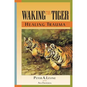 Waking the Tiger: Healing Trauma