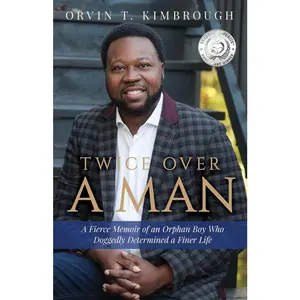 USED-Twice Over a Man: A Fierce Memoir of an Orphan Boy Who Doggedly Determined a Finer Life by Kimbrough, Orvin T. (Paperback)