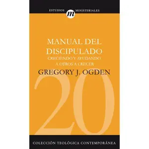 Manual del discipulado: Creciendo y ayudando a otros a crecer