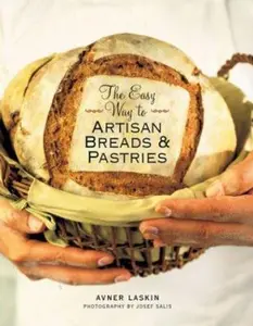 USED-The Easy Way to Artisan Breads & Pastries by Avner Laskin (Hardcover)