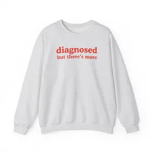 Diagnosed But There's More, Mental illness, funny shirt, funny crewneck, fashion tik tok, sweatshirt, mental health
