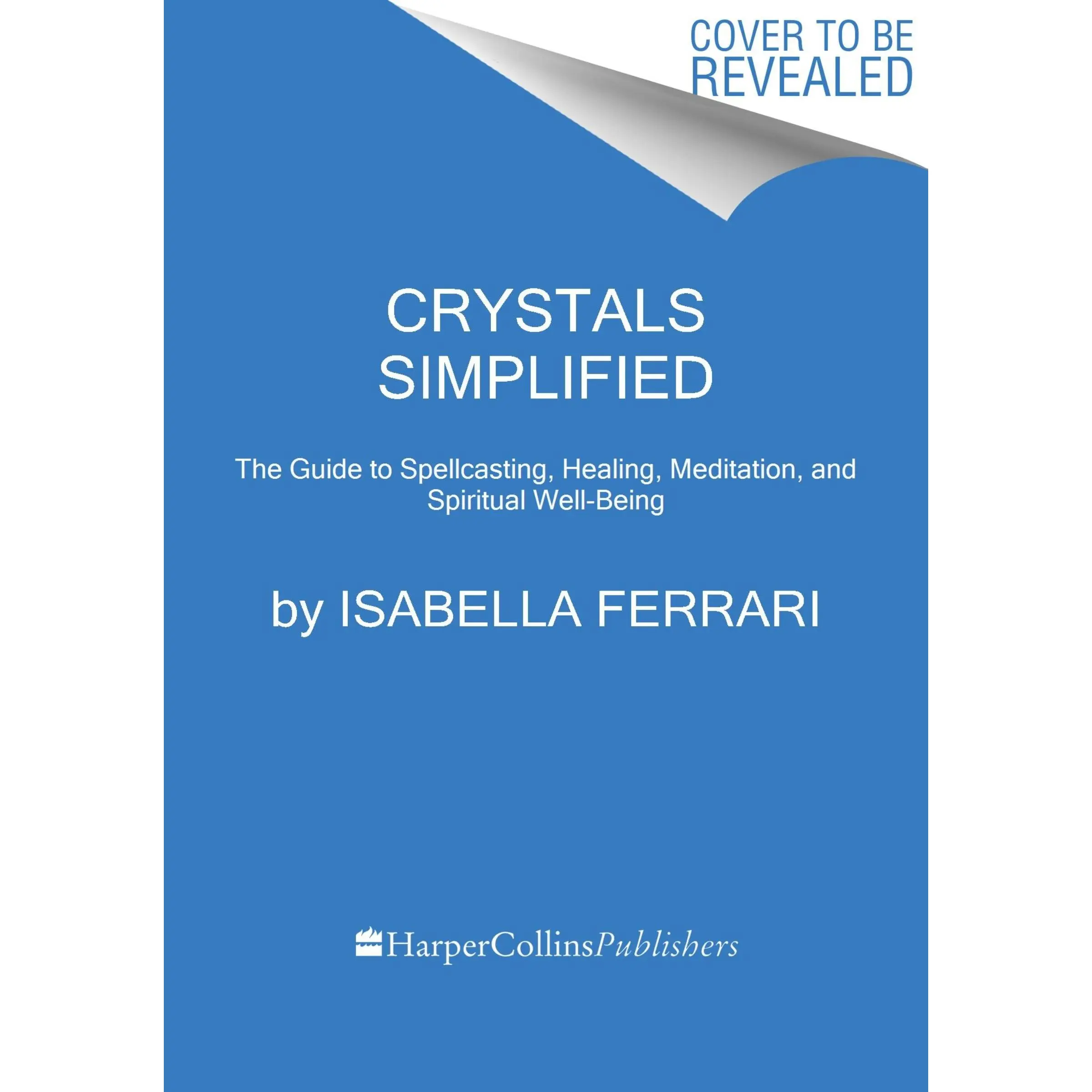 Crystals Simplified: The Guide to Spellcasting, Healing, Meditation, and Spiritual Well-Being (Simplified Series) by Isabella Ferrari [Hardback Book]