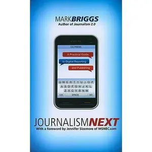 USED-Journalism Next: A Practical Guide to Digital Reporting and Publishing by Mark Briggs (Paperback)