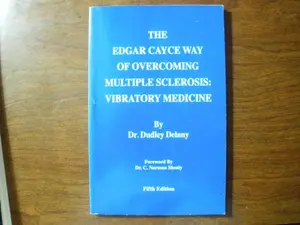 USED-The Edgar Cayce Way of Overcoming Multiple Sclerosis : Vibratory Medicine by Dudley Delany (Paperback)