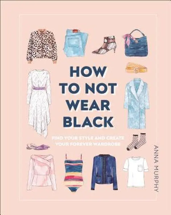 USED Book - How to Not Wear Black: Find Your Style and Create Your Forever Wardrobe by Murphy, Anna (Hardcover) - english