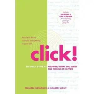 USED-Click!: The Girl's Guide to Knowing What You Want and Making It Happen by Monaghan, Annabel (Paperback)