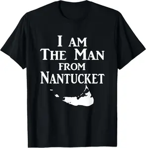100%cotton Goodtogotees I am the Man from Nantucket T-Shirt