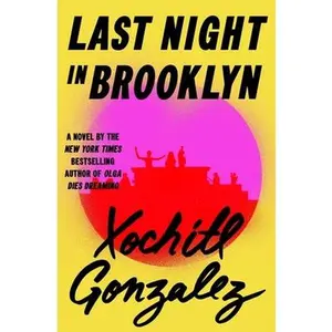 Last Night in Brooklyn -- Xochitl Gonzalez, Hardcover