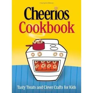 USED-The Cheerios Cookbook: Tasty Treats And Clever Crafts for Kids by Betty Crocker Editors (Unknown)