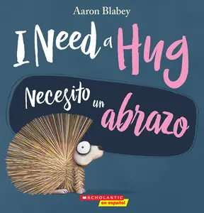 I Need a Hug / Necesito Un Abrazo (Scholastic Bilingual) -- Aaron Blabey - Paperback
