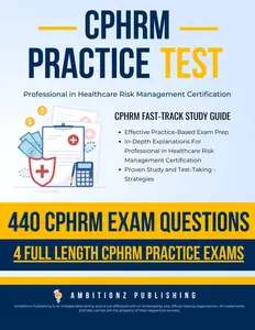 CPHRM Practice Test: Fast-Track Study Guide and Exam Prep With 440 Practice Questions & 4 Full Length Exams