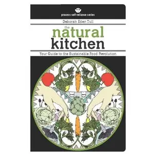 USED-The Natural Kitchen: Your Guide to the Sustainable Food Revolution by Tull, Deborah Eden (Paperback)