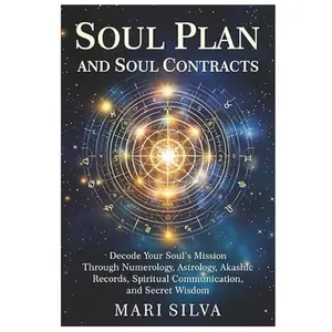Soul Plan and Soul Contracts: Decode Your Soul’s Mission Through Numerology, Astrology, Akashic Records, Spiritual Communication, and Secret Wisdom (Spiritual Self-Help)