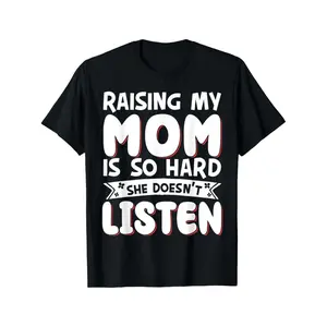 Humorous Raising My Mom Is So Hard She Doesn't Listen TShirt Unisex Parenting Humor Tee Casual Daily Wear Gift for Mother's Day and Father's Day Crew Neck Short Sleeve Outfit