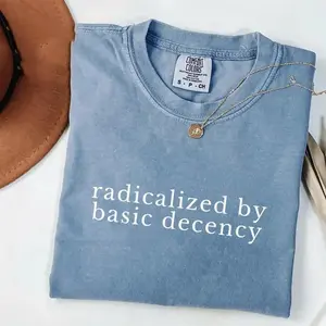 Radicalized by basic decency Comfort Colors Shirt, Political Protest Shirt, Feminist Activist Gift, Liberal Unisex Tee