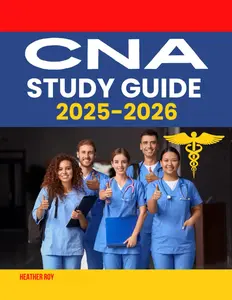 CNA Study Guide 2025-2026: Easy Prep Book With Updated Practice Test Questions & Answers Explained With Tips to Pass The Certified Nursing Assistant Exam