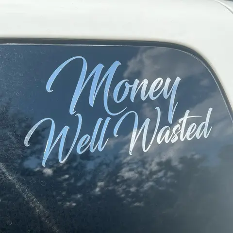 Money Well Wasted Window Decal - Multiple Sizes and Colors Available