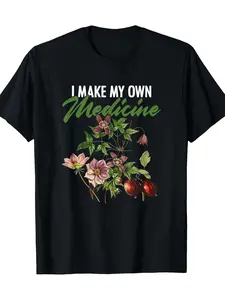 I Make My Own Medicine Plant-Based Herbs Herbal Herbalist T-Shirt-100%