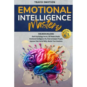 Emotional Intelligence Mastery: This Book Includes Dark Psychology Secrets, CBT Made Simple, Emotional Intelligence EQ, How to Analyze People, Improve ... based on mutual respect, empathy, and trust) Hardcover – March 27, 2021