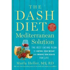 USED-The Dash Diet Mediterranean Solution: The Best Eating Plan to Control Your Weight and Improve Your Health for Life by Heller, Marla (Paperback)