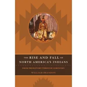 USED-The Rise and Fall of North American Indians: From Prehistory Through Geronimo by Brandon, William P. (Hardcover)