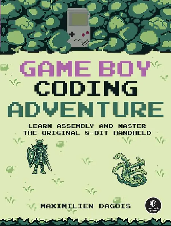 Game Boy Coding Adventure: Learn Assembly and Master the Original 8-Bit Handheld -- Maximilien Dagois - Paperback