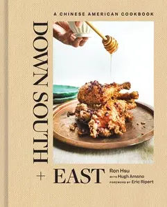 Down South + East: A Chinese American Cookbook -- Ron Hsu, Hardcover