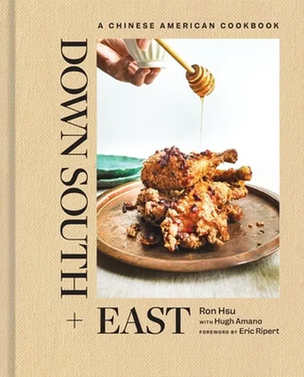Down South + East: A Chinese American Cookbook -- Ron Hsu, Hardcover