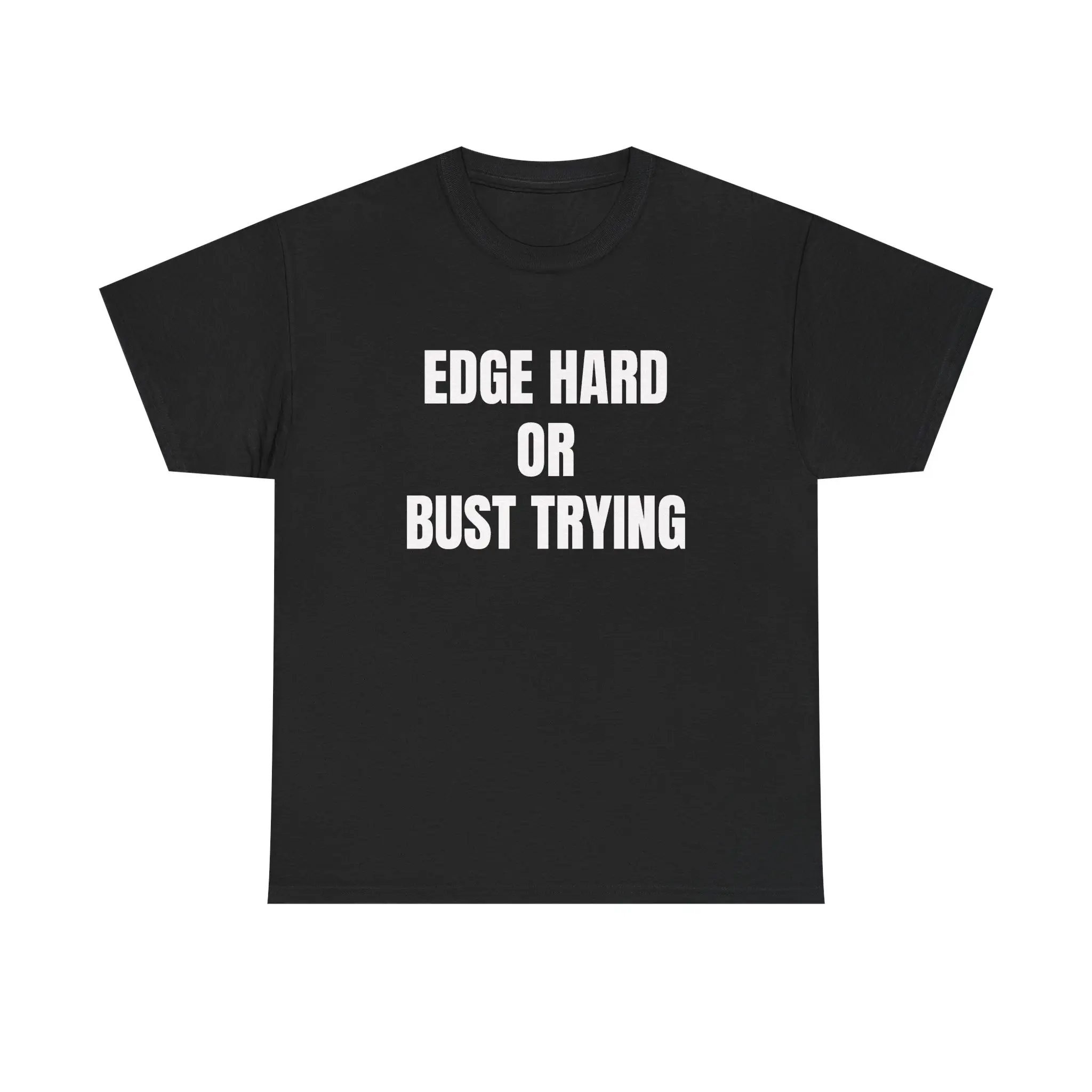 Edge Hard Or Bust Trying T-Shirt Funny Sarcastic Graphic Tee for Men Women Trendy Casual Statement Top