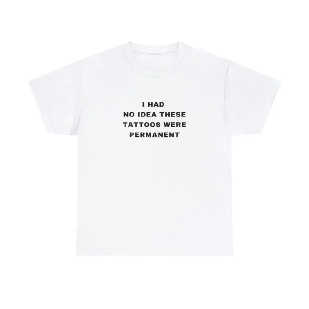 I had no Idea These Tattoos were permanent Funny Tattooist Tattoo Minimalist Tattoo quote crewneck Plus Size Unisex Heavy Cotton Tee