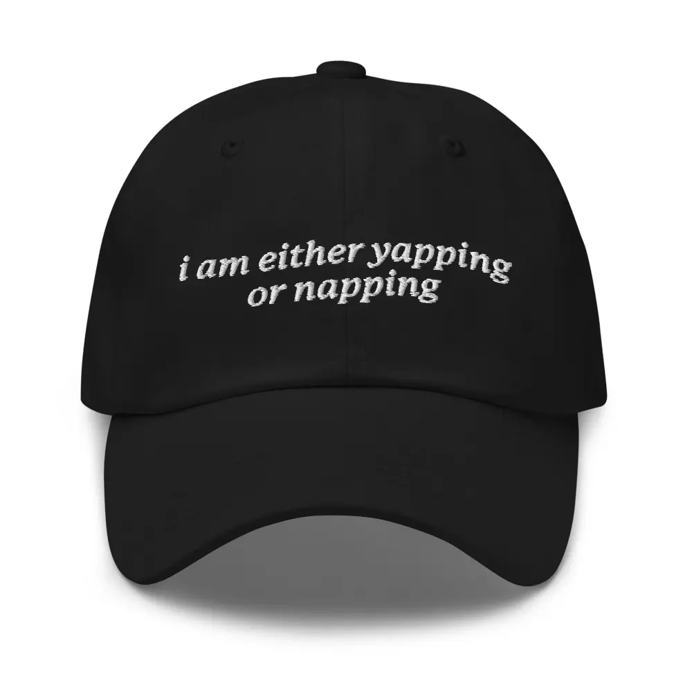 I Am Either Yapping or Napping hat