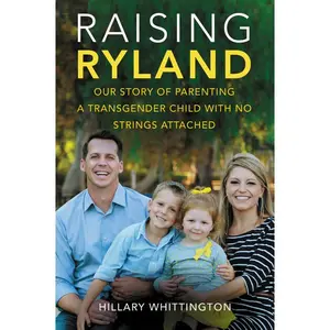 Raising Ryland: Our Story of Parenting a Transgender Child with No Strings Attached by Hillary Whittington [Paperback Book]
