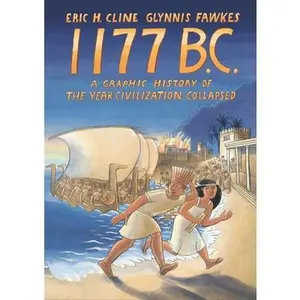 1177 B.C.: A Graphic History of the Year Civilization Collapsed -- Eric H. Cline - Paperback