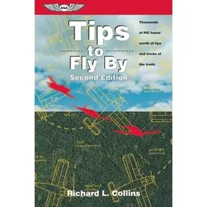 USED-Tips to Fly By: Thousands of PIC Hours' Worth of Tips and Tricks of the Trade (General Aviation Reading series) by Richard L. Collins (Paperback)