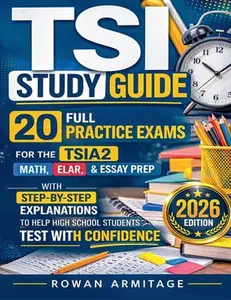 TSI Study Guide: 20 Full Practice Exams for the TSIA2 Math, ELAR & Essay Prep with Step-by-Step Explanations to Help High School Students Test with Co -- Rowan Armitage, Paperback