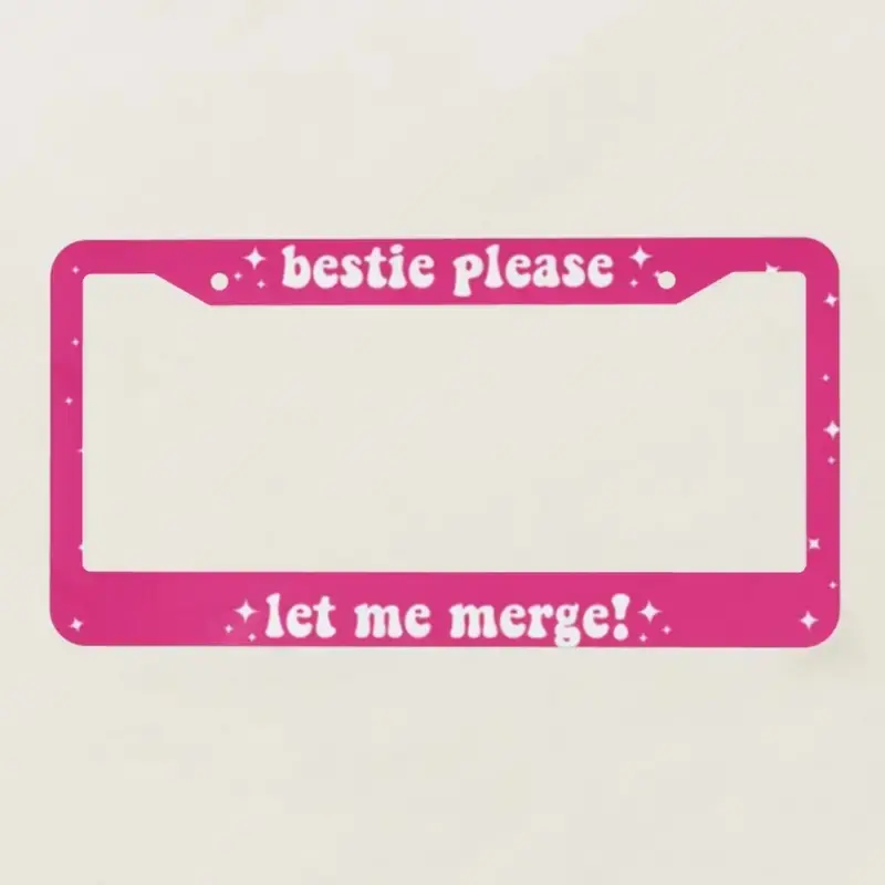 Bestie Please Let Me Merge Metal License Plate Frame Car Accessories
