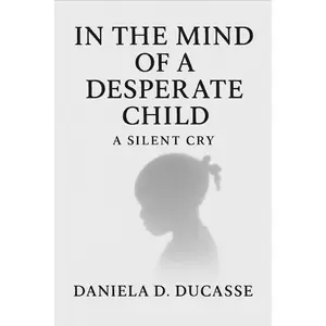 In the Mind of a Desperate Child: A Silent Cry