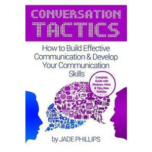 USED-Conversation Tactics: How to Build Effective Communication & Develop Your Communication Skills by Phillips, Jade (Paperback)