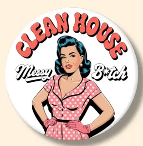 Woman Clean House Messy B*tch Humor Funny Magnet or Button 2.25 Inch Metal Round Decor for Fridge, Locker, or Backpacks Decorative