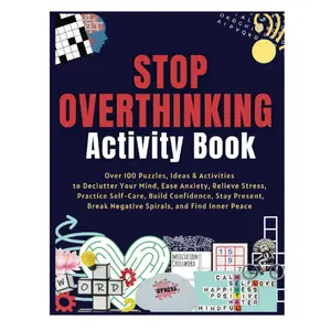 Stop Overthinking Activity Book: Over 100 Puzzles, Ideas & Activities to Declutter Your Mind, Ease Anxiety, Relieve Stress, Practice Self-Care, ... Break Negative Spirals, and Find Inner Peace