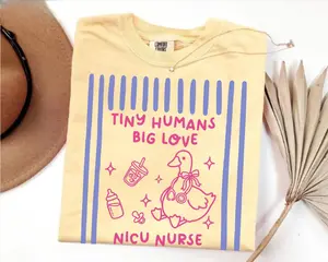 NICU Nurse T-Shirt - Cute Silly Goose Comfort Colors Appreciation Gift For Pediatric RN Tiny Humans Big Love