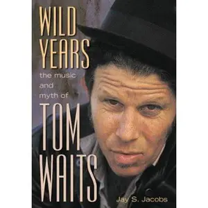 USED-Wild Years: The Music and Myth of Tom Waits by Jay S. Jacobs (Paperback)