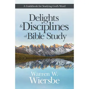 USED-Delights and Disciplines of Bible Study: A Guidebook for Studying God's Word by Wiersbe, Warren W. (Paperback)