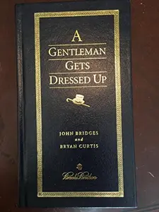 USED-A Gentleman Gets Dressed Up (Brooks Brothers) by John Bridges and Bryan Curtis (Unknown)